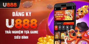 Đăng ky U888 trải nghiệm tựa game siêu đỉnh