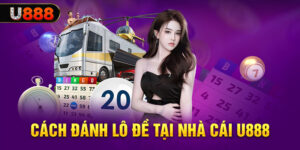 Cách đánh lô đề tại nhà cái U888