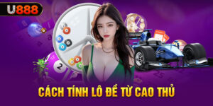 Cách tính lô đề từ cao thủ