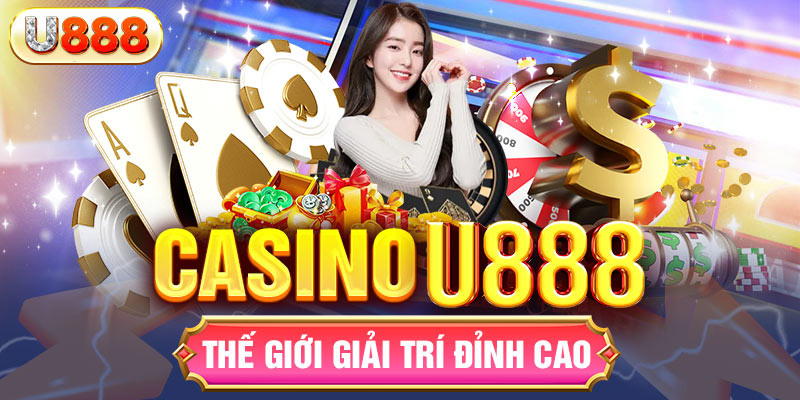 Casino u888 thế giới giải trí đỉnh cao