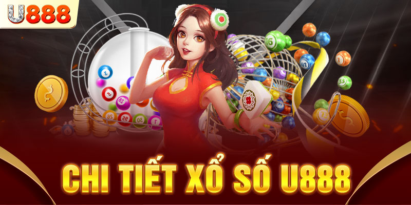 Thông tin chung nhất về trò chơi xổ số tại U888