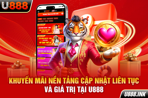 Khuyến mãi nền tảng cập nhật liên tục và giá trị tại U888